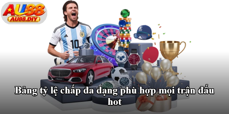 Bảng tỷ lệ chấp đa dạng phù hợp mọi trận đấu hot