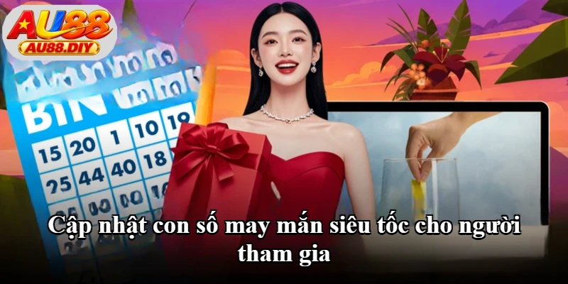 Cập nhật con số may mắn siêu tốc cho người tham gia