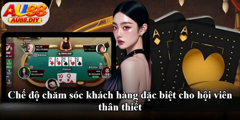 Chế độ chăm sóc khách hàng đặc biệt cho hội viên thân thiết