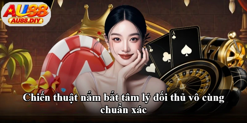 Chiến thuật nắm bắt tâm lý đối thủ vô cùng chuẩn xác