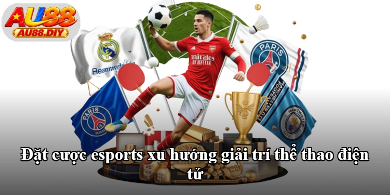 Đặt cược esports xu hướng giải trí thể thao điện tử