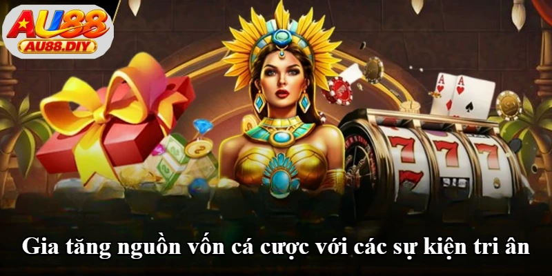 Gia tăng nguồn vốn cá cược với các sự kiện tri ân