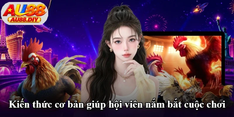Kiến thức cơ bản giúp hội viên nắm bắt cuộc chơi