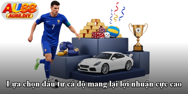 Lựa chọn đầu tư cá độ mang lại lợi nhuận cực cao