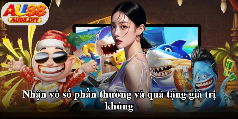 Nhận vô số phần thưởng và quà tặng giá trị khủng