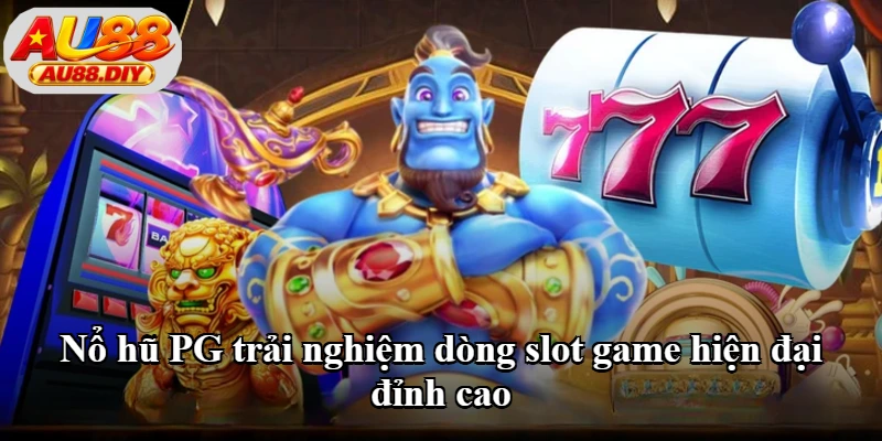 Nổ hũ PG trải nghiệm dòng slot game hiện đại đỉnh cao