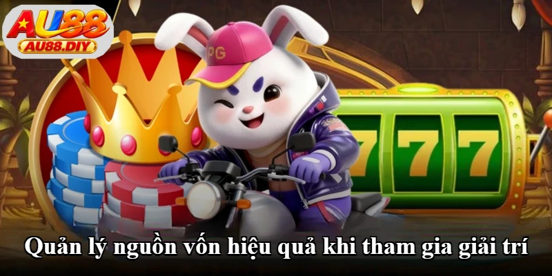 Quản lý nguồn vốn hiệu quả khi tham gia giải trí