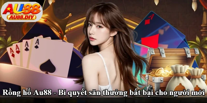 Rồng Hổ Au88 - Bí Quyết Săn Thưởng Bất Bại Cho Người Mới