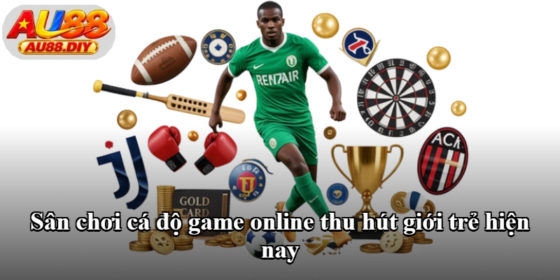 Sân chơi cá độ game online thu hút giới trẻ hiện nay