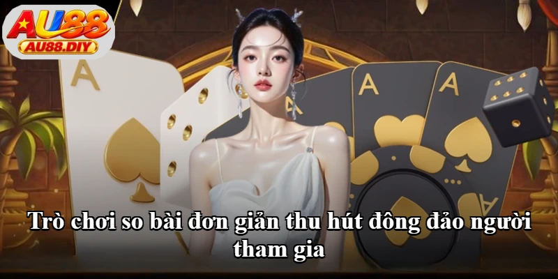 Trò chơi so bài đơn giản thu hút đông đảo người tham gia