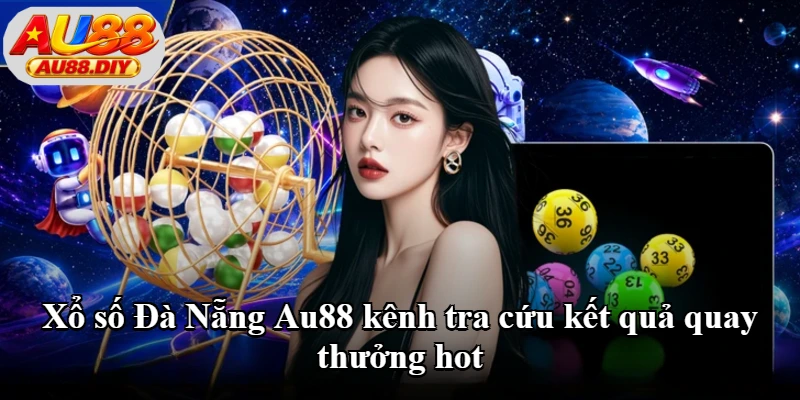 Xổ Số Đà Nẵng Au88 - Tra Cứu Kết Quả Chuẩn Xác Hôm Nay