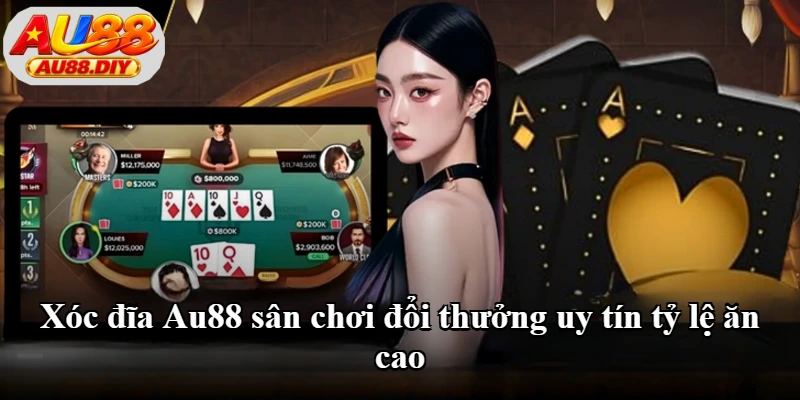 Xóc đĩa Au88 sân chơi đổi thưởng uy tín tỷ lệ ăn cao
